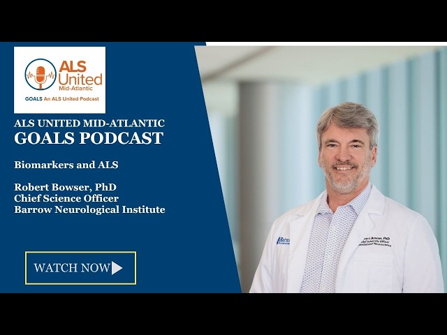 Robert Bowser, PhD, Discusses ALS Research and Biomarkers - GOALS Podcast