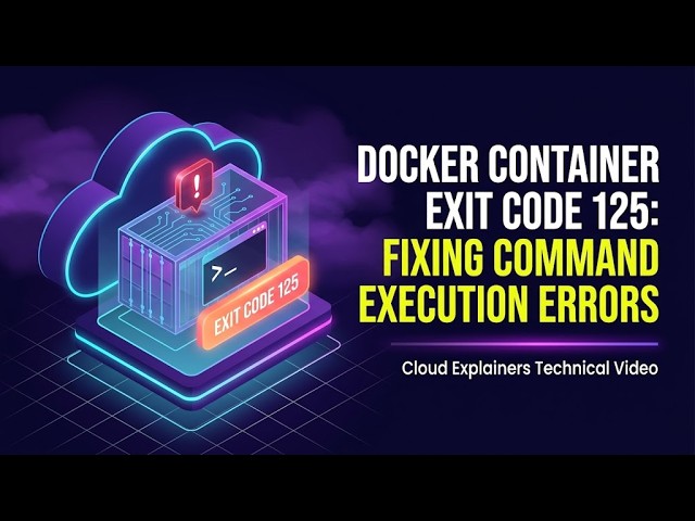 Docker Container Exit Code 125: Fixing Command Execution Errors
