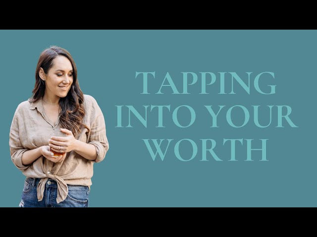 Tapping Into Your Worth (Expand With More Ease & Power)