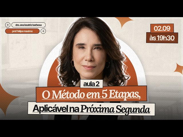 Class 02: The 5-Step Method, Applicable Next Monday - Dr. Ana Beatriz and Prof. Felipe Maximo