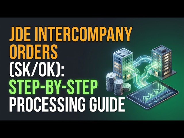 JDE Intercompany Orders (SK/OK): Step-by-Step Processing Guide
