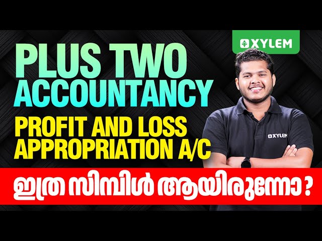 Plus Two Accountancy - Profit & Loss Appropriation A/C ഇത്ര സിമ്പിൾ ആയിരുന്നോ??? | Xylem +2 Commerce