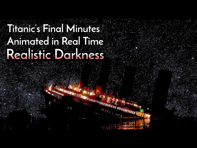 Titanic's Final Minutes in REAL TIME - Realistic Darkness Edition