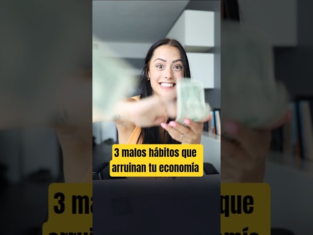 3 malos hábitos que arruinan tu economía