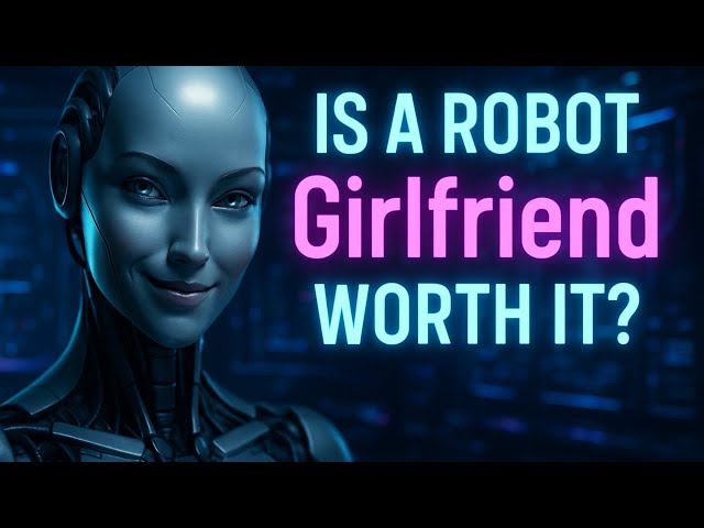 Shocking Facts About Robots | Is an AI Robot Girlfriend Worth It?