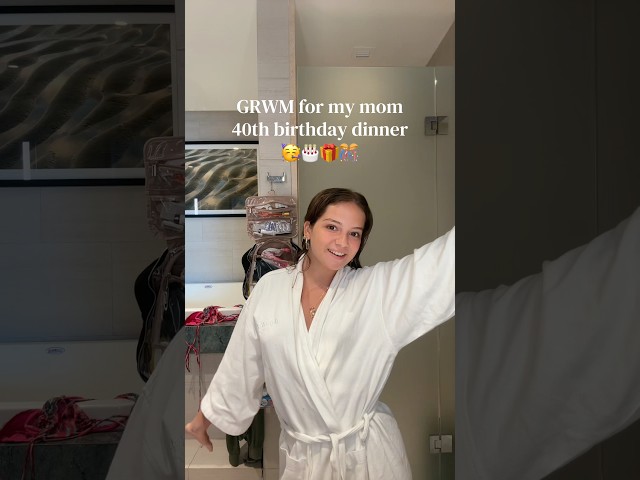 GRWM FOR MOMS 40TH BDAY!! 🥳🎉 #grwm #birthday #vacation