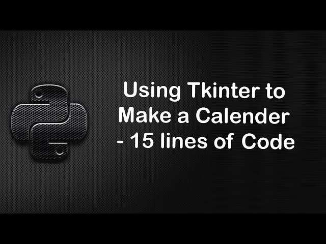 Using Tkinter to Make a Calender - 15 lines of Code