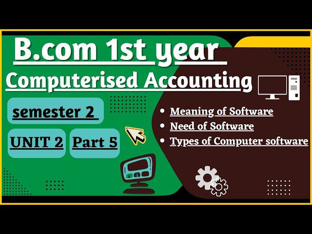 Meaning, Needs and Types of softwares|| Computerised Accounting Unit 2 Part 5|| B.com 1st year sem.2