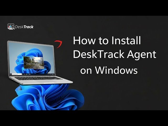 How to Install DeskTrack Agent on Windows