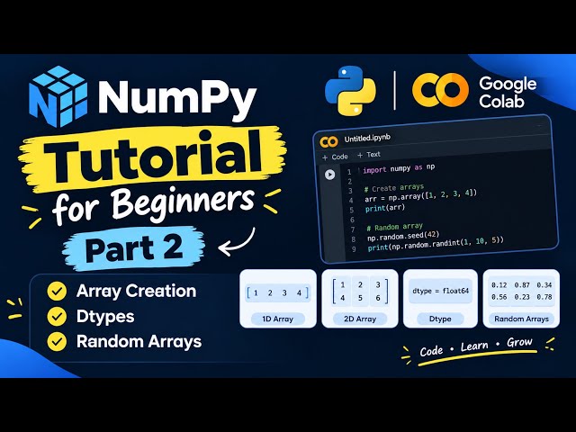 NumPy Tutorial for Beginners | Part 2 | Array Creation, Dtypes & Random Arrays (Google Colab)