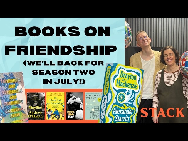 Books on Friendship: Confetti Cannons, Mayflies, Gabrielle Zevin AND we’ll be back in July!