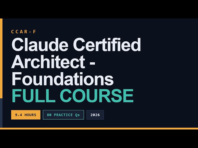 Claude Certified Architect – Foundations (CCAR-F) Full Course [9+ Hours] - Pass on Your First Try