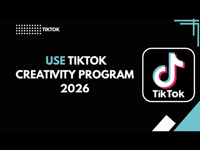 HOW TO USE TIKTOK CREATIVITY PROGRAM 2026