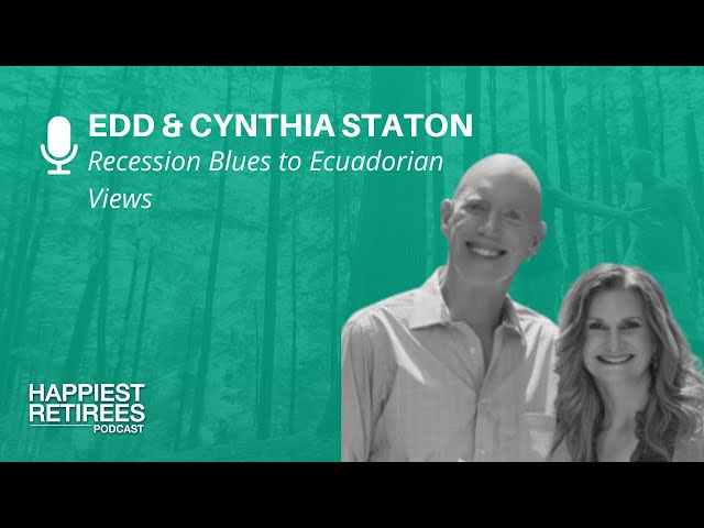 Recession Blues to Ecuadorian Views: Edd and Cynthia’s Retirement Adventure