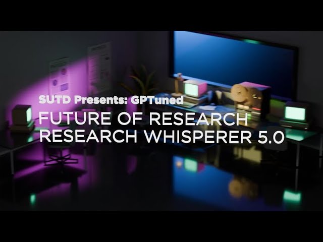 SUTD presents: GPTuned - Research Whisperer 5.0