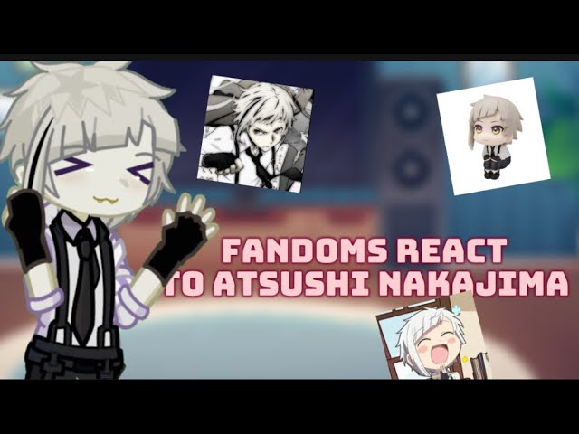 FANDOMS REACT TO ATSUSHI NAKAJIMA✧//✧BSD𖨆//KNY✰//ッBNHA//SQUID GAME//⬳JJK//✇DANDADAN//✹✴ DISCONTINUED