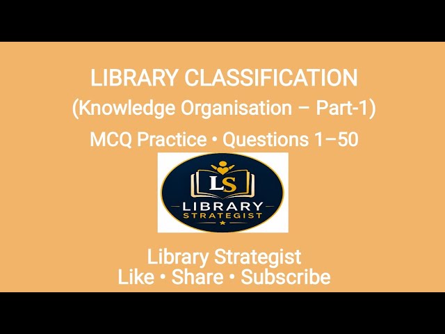 50 MCQs on Library Classification ( Part 1): Knowledge Organization MCQ| Library Science Exams |
