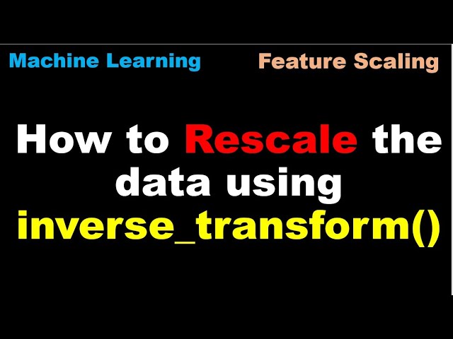 Machine Learning | How to Rescale the data using inverse_transform() | Preprocessing