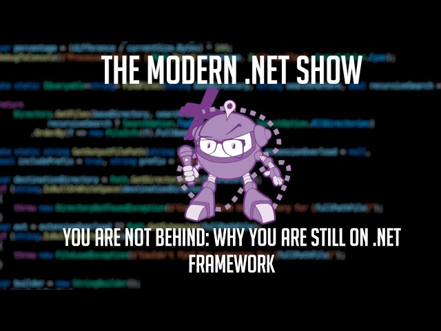 You Are Not Behind: Why You Are Still On .NET Framework