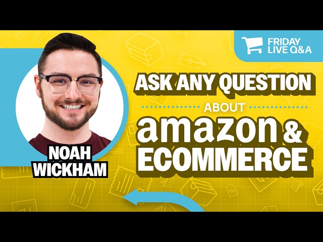 Friday Live Amazon & Ecommerce Q&A with Noah Wickham