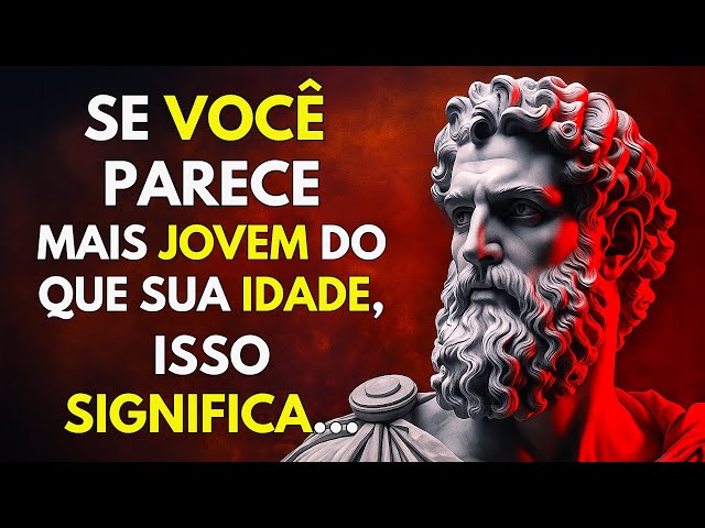 7 MOTIVOS OCULTOS QUE FAZEM VOCÊ PARECER MAIS JOVEM DO QUE SUA IDADE | ESTOICISMO