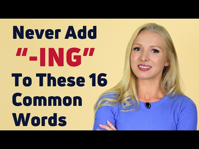NEVER Add "-ING" to These 16 Common Words