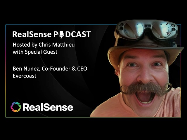 RealSense Podcast: Chris Matthieu Interviews Ben Nunez, CEO of Evercoast