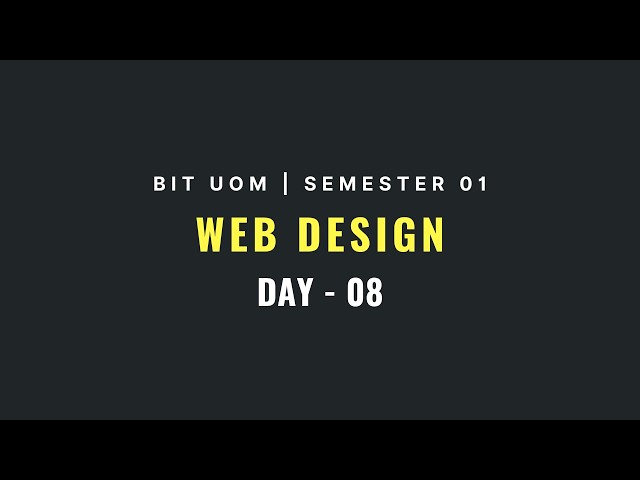 08 . Web design | Day 08 | Semester 01 | BIT UOM