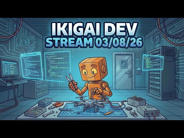 Ikigai Dev Stream - 03/08