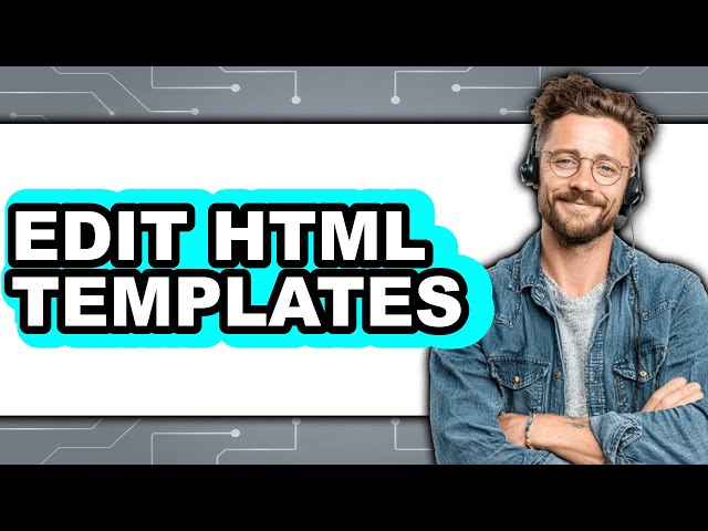 How to Edit HTML Templates 2025 - Full Guide