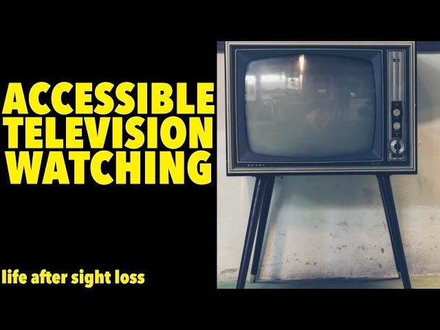 Great Way to Watch TV for the Visually Impaired | Life After Sight Loss