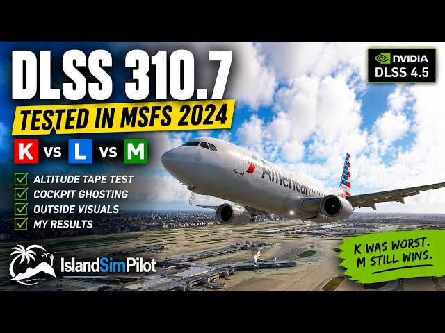 DLSS 310.7 Tested in MSFS 2024 | K vs L vs M