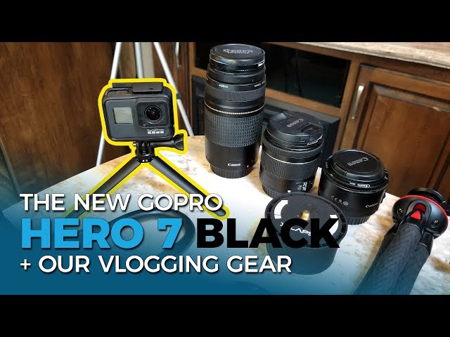 The New GoPro Hero 7 Black + Our Vlogging Gear | Ep. 55