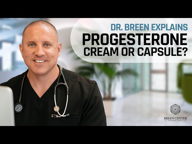 Progesterone: Cream or Capsule? | Dr. Breen Explains
