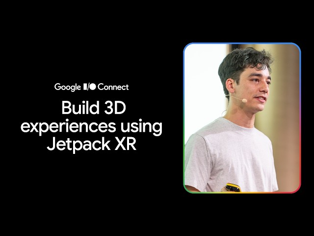 Build 3d experiences using Jetpack XR (I/O Connect ‘26)