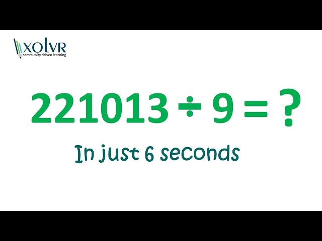 Dividing any number by 9 in just 6 seconds.
