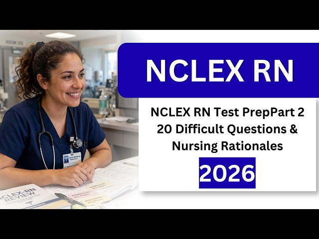 NCLEX RN Test Prep 2026 Part 2 | 20 Difficult Questions & Nursing Rationales