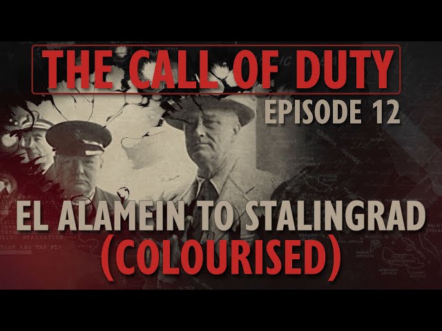 The Call of Duty - Ep. 12 - El Alamein to Stalingrad (COLOURISED) with Liam Dale