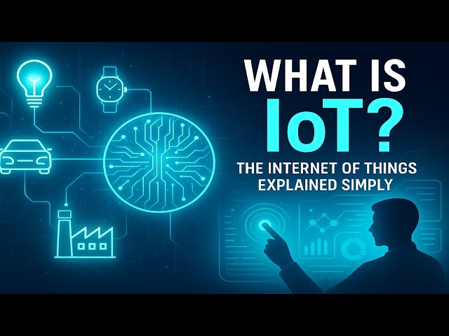 What Is IoT? | The Internet of Things Explained Simply