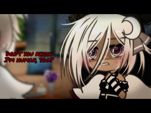 [💔] "Don't you know I'm human, too?" [] TW [] Gacha Club