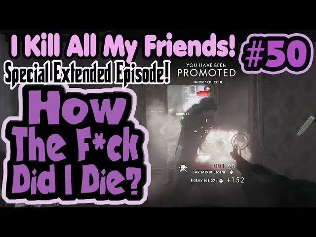 I Kill All My Friends! - How The F*ck Did I Die #50