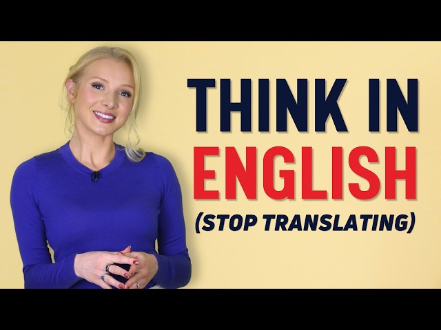 How to Think in English (Stop Translating in Your Head)