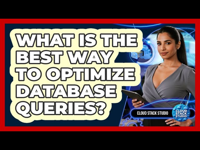 What Is The Best Way To Optimize Database Queries?