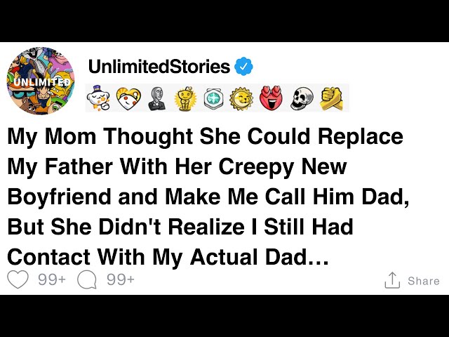 Mom thought she replaced my dad with her creepy BF she didn’t know I still talk to him.