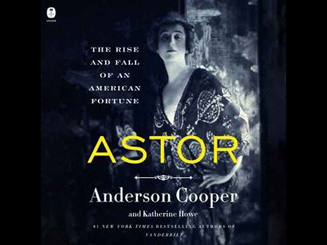Astor: The Rise and Fall of an American Fortune Audiobook by Anderson Cooper