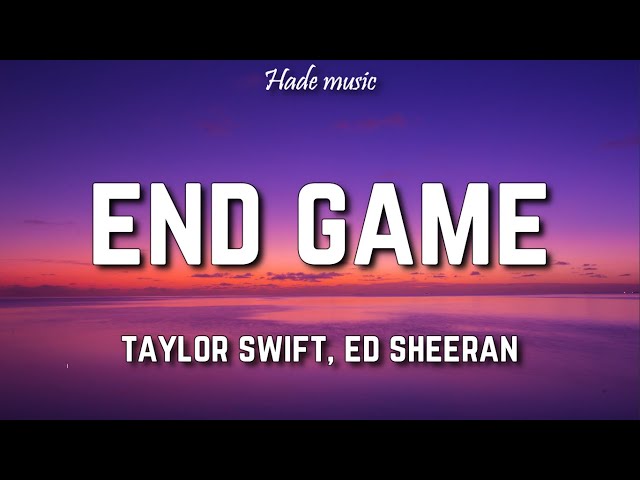 Taylor Swift - End Game (Lyrics) ft. Ed Sheeran, Future