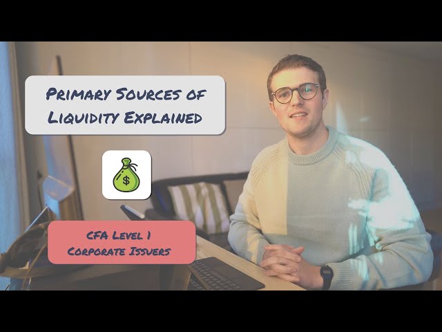Primary Sources of Liquidity Explained | CFA Level 1 Corporate Issuers