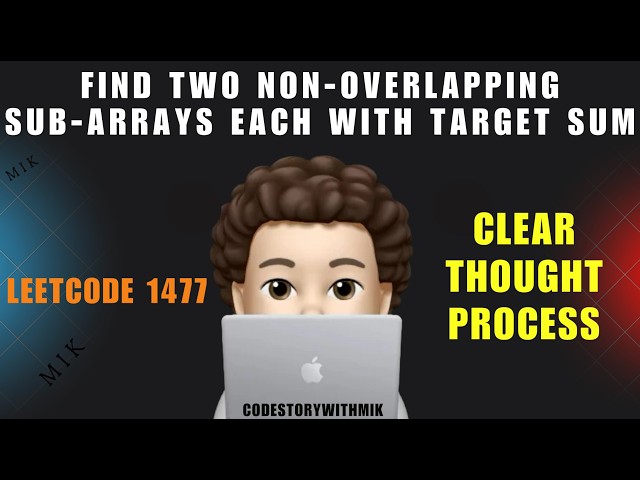 Find Two Non-overlapping Sub-arrays Each With Target Sum | Simple Clean Intuition | Leetcode 1477