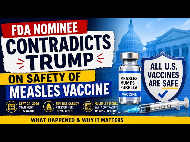 FDA nominee contradicts Trump on safety of measles vaccine

Create an accurate, engaging explainer v