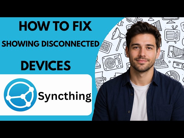 How to fix Syncthing showing disconnected devices Full Guide 2027